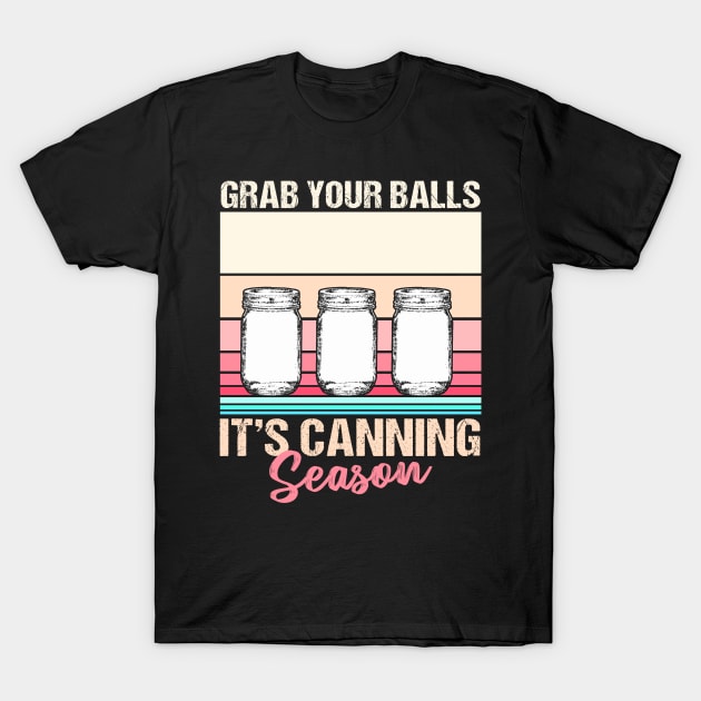 Grab Your Bottle Its Canning Season T-Shirt by Cooldruck